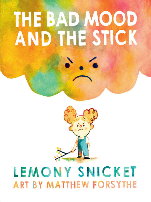 Title details for The Bad Mood and the Stick by Lemony Snicket - Wait list